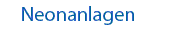 Neonanlagen